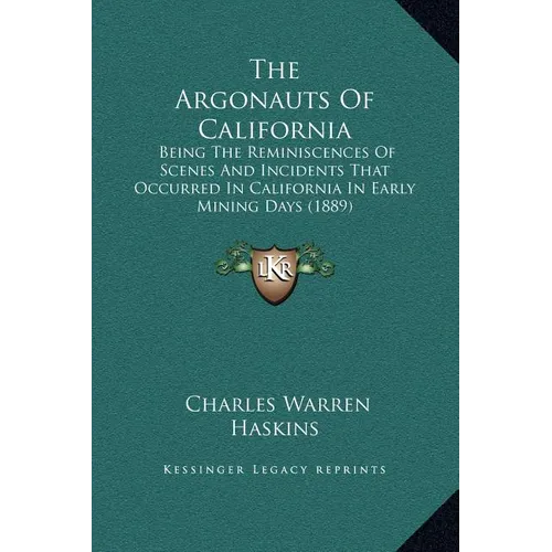 The Argonauts Of California: Being The Reminiscences Of Scenes And Incidents That Occurred In California In Early Mining Days (1889)