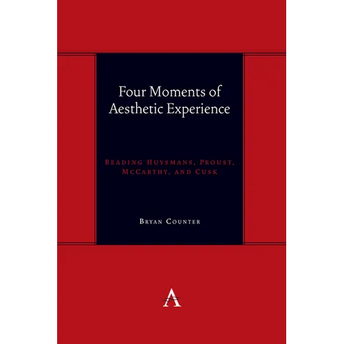 Four Moments of Aesthetic Experience: Reading Huysmans, Proust, McCarthy, and Cusk