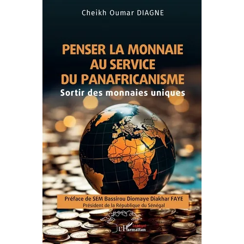 Penser la monnaie au service du panafricanisme: Sortir des monnaies uniques