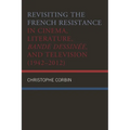 Revisiting the French Resistance in Cinema, Literature, Bande Dessinée, and Television (1942-2012)