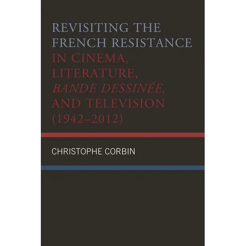 Revisiting the French Resistance in Cinema, Literature, Bande Dessinée, and Television (1942-2012)