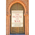 The House of War: The Struggle Between Christendom and the Caliphate