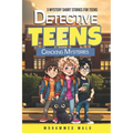 Detective Teens Cracking Mysteries: 3 Mystery Short Stories for Teens: Teen Detectives Crack the Cases, Stories Collection, Thrilling, Humor, Adventur
