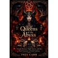 Queens of the Abyss: Female Demons, Night Spirits, and the Dark Feminine in World Tradition