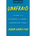 Unafraid Leader Guide: Living with Courage and Hope in Uncertain Times