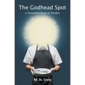 The Godhead Spot: A Neurotheological Thriller
