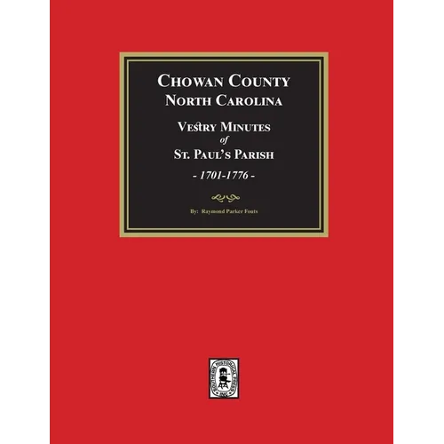 Vestry Minutes of St. Paul's Parish, Chowan County, North Carolina, 1701-1776 (2nd Edition)