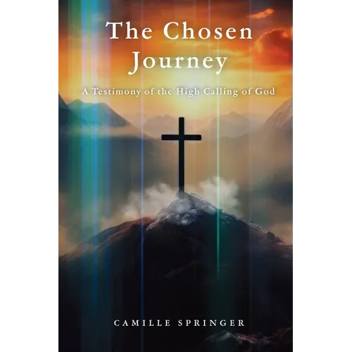 The Chosen Journey: A Testimony of the High Calling of God