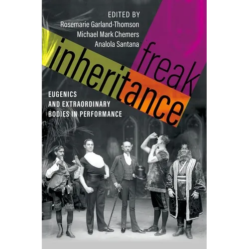 Freak Inheritance: Eugenics and Extraordinary Bodies in Performance
