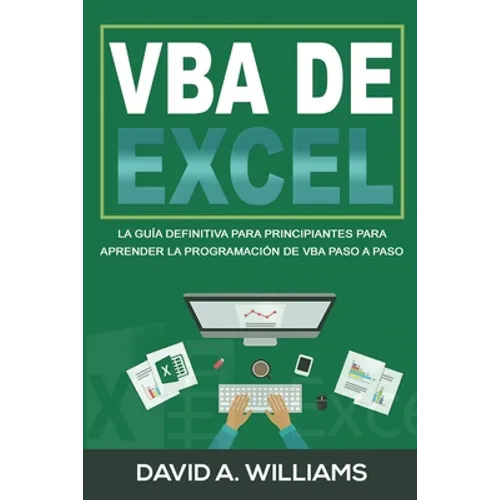 VBA de Excel: La Guía definitiva para principiantes para aprender la programación de VBA paso a paso (Libro En Español/ Excel VBA Spanish Book Version