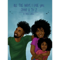 All the Ways I Love You, From A to Z: An Alphabet Poem to Inspire, Empower, and Uplift