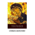 Getting Things from God: A Study of the Prayer Life