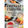 Chinese Cuisine 2022: Mouth-Watering and Traditional Recipes