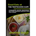 Good Eats at the TEOTWAWKI Café, Volume 2: Condiments, Sauces, Seasonings, and Other Homemade Essentials Using Food Storage