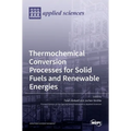 Thermochemical Conversion Processes for Solid Fuels and Renewable Energies