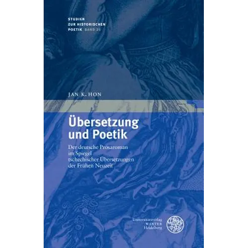 Ubersetzung Und Poetik: Der Deutsche Prosaroman Im Spiegel Tschechischer Ubersetzungen Der Fruhen Neuzeit