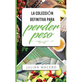La colección definitiva para perder peso: Descubre cómo perder peso, quemar grasa y recuperar tu salud - ¡La manera fácil! (Incluye Atkins, Dieta Ceto