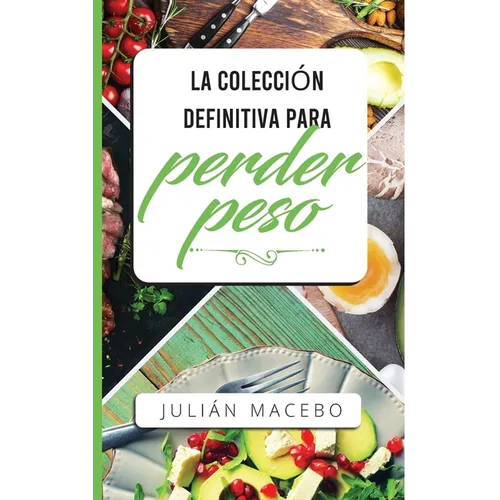 La colección definitiva para perder peso: Descubre cómo perder peso, quemar grasa y recuperar tu salud - ¡La manera fácil! (Incluye Atkins, Dieta Ceto
