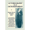 Autobiography Of An Octogenarian. Robert Enoch Withers, M.D.: Colonel 18th Regiment Virginia Infantry, C.S.A.; Editor Lynchburg Daily News; Lieutenant