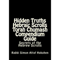 Hidden Truths Hebraic Scrolls Torah Chumash Compendium Guide: Secrets of the Hebrew Scrolls Commentaries for explaining Scriptural texts