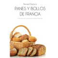 Panes Y Bollos de Francia: 75 Fórmulas Profesionales Al Alcance de Todos