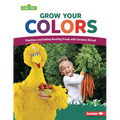 Grow Your Colors: Planting and Eating Healthy Foods with Sesame Street (R)