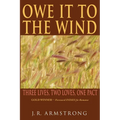 Owe It To The Wind: Three Lives, Two Loves, One Pact