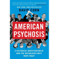 American Psychosis: A Historical Investigation of How the Republican Party Went Crazy