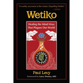 Wetiko: Healing the Mind-Virus That Plagues Our World