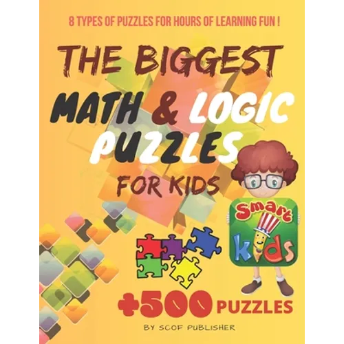 The Biggest Math & Logic Puzzles for Kids: Fun brain games, Brain Teasers and Logic Puzzles for Smart Kids, +500 Puzzles: BRIDGES, MATCHSTICKS, MATHRI