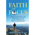 Faith with Focus: How to Live Your Life with Passion and Rule It with Reason