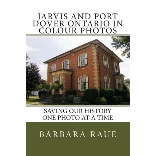 Jarvis and Port Dover Ontario in Colour Photos: Saving Our History One Photo at a Time