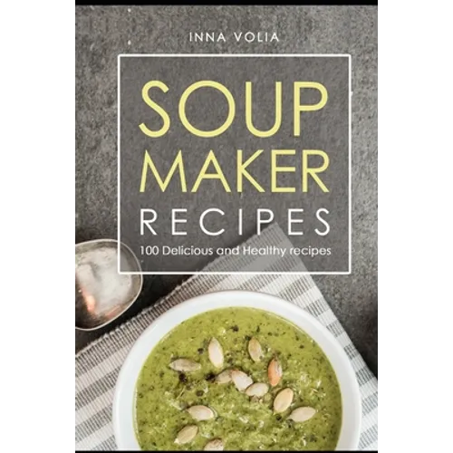 Soup maker recipe: 100 Delicious and healthy recipes