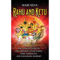 Rahu and Ketu: The Ultimate Guide to Two Opposite Lunar Nodes, Vedic Astrology, and Navagraha Worship