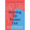 Burning Up, Frozen Out: What Every Man Needs to Know about the Menopause (But No One Told You)