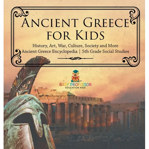 Ancient Greece for Kids - History, Art, War, Culture, Society and More Ancient Greece Encyclopedia 5th Grade Social Studies