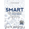 SMART Time Investment for Business: 128 ways the best in business use their time