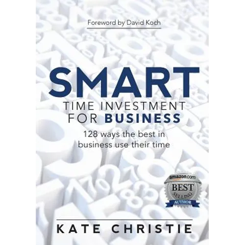 SMART Time Investment for Business: 128 ways the best in business use their time