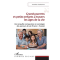 Grands-parents et petits-enfants à travers les âges de la vie: Une enquête comparative en sociologie des parcours de vie (France - Russie)