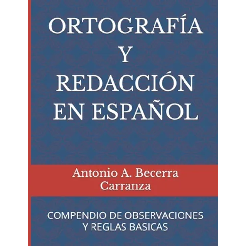 Ortografía Y Redacción En Español: Compendio de Observaciones Y Reglas Básicas