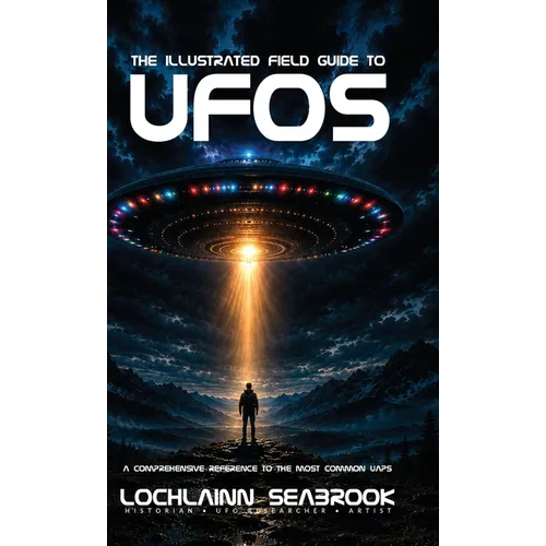 The Illustrated Field Guide to UFOs: A Comprehensive Reference to the Most Common UAPs