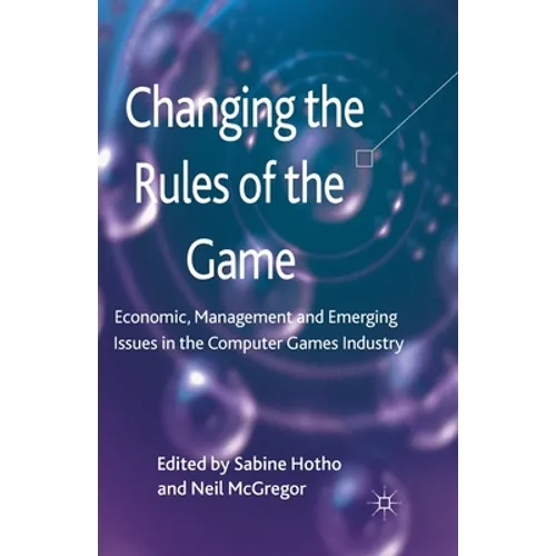 Changing the Rules of the Game: Economic, Management and Emerging Issues in the Computer Games Industry