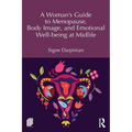 A Woman's Guide to Menopause, Body Image, and Emotional Well-Being at Midlife