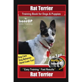 Rat Terrier Training Book for Dogs & Puppies By BoneUP DOG Training, Dog Care, Dog Behavior, Hand Cues Too! Are You Ready to Bone Up? Easy Training *