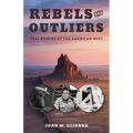Rebels and Outliers: Real Stories of the American West