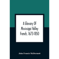 A Glossary Of Mississippi Valley French, 1673-1850