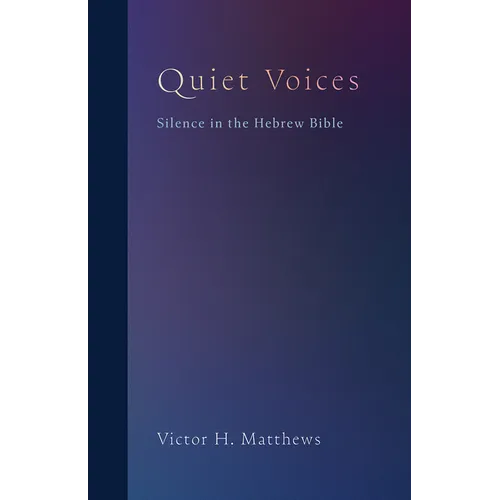 Quiet Voices: Silence in the Hebrew Bible
