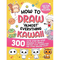How to Draw "Almost" Everything Kawaii: 300 Cute Step-by-Step Drawings of Animals, Fantasy, Food, Characters, and Other Amazing Stuff!