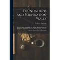 Foundations and Foundation Walls: For All Classes of Buildings, Pile Driving, Building Stones and Bricks, Pier and Wall Construction, Mortars, Limes,