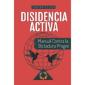 Disidencia Activa: Manual Contra la Dictadura Progre